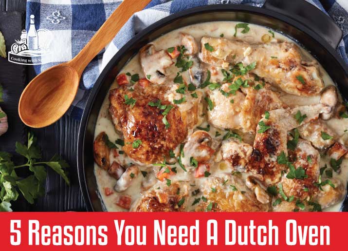5 Reasons You Need A Dutch Oven 
